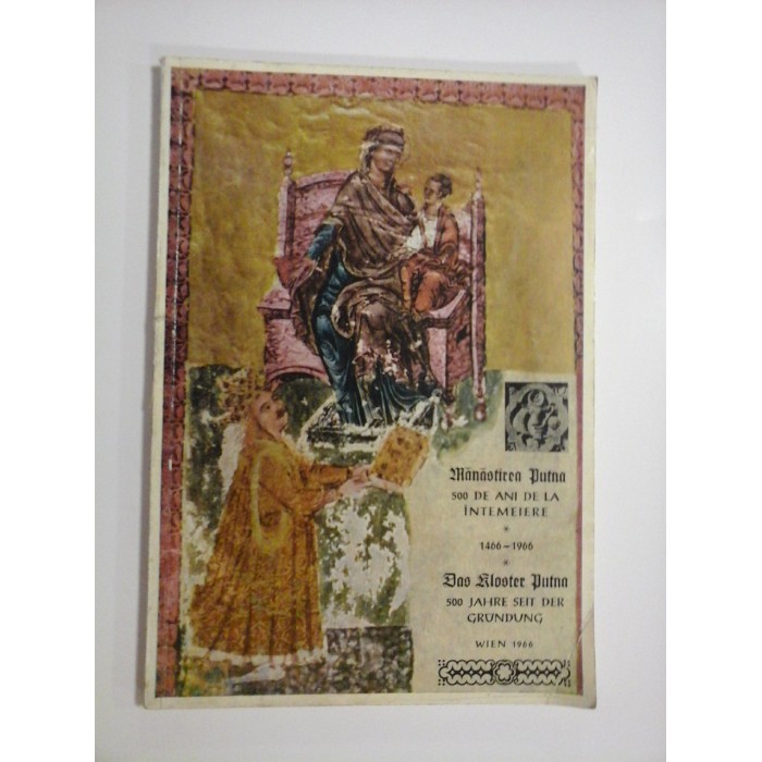  MANASTIREA  PUTNA  LA  500  DE  ANI  DE  LA  INTEMEIERE  1466-1966 (prezentare in limbile romana si germana) -  Gheorghe  MOISESCU  -  Editura Parohiei Ortodoxe Romane din Viena, 1966 